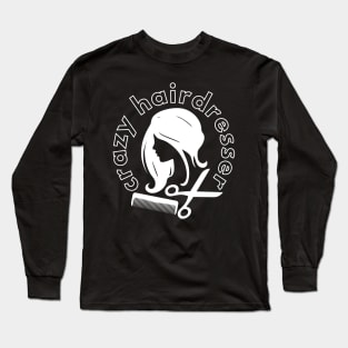 crazy hairdresser Long Sleeve T-Shirt